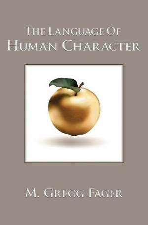 The Language of Human Character de M. Gregg Fager