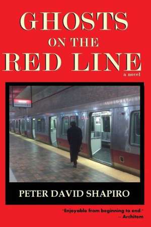 Ghosts on the Red Line: A Journey Toward Finding Love de Peter David Shapiro