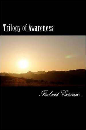 Trilogy of Awareness: Heart to Heart Is Where We Start de Robert S. Cosmar