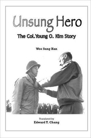 Unsung Hero: The Col. Young O. Kim Story de Woo Sung Han