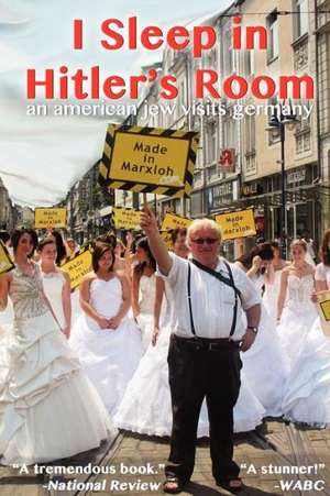 I Sleep in Hitler's Room: An American Jew Visits Germany de Tuvia Tenenbom