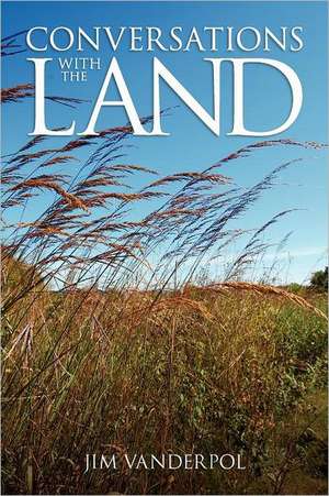 Conversations with the Land de Jim Vanderpol