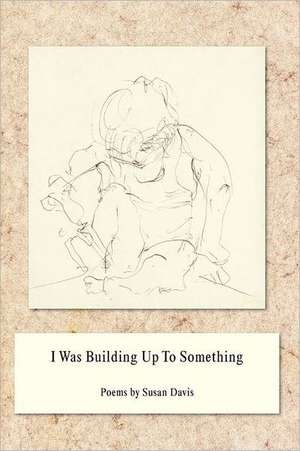 I Was Building Up to Something de Susan Davis