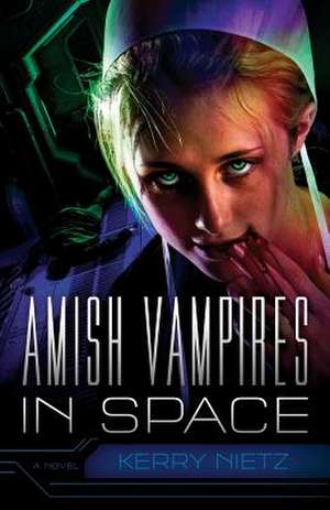 Amish Vampires in Space de Kerry Nietz