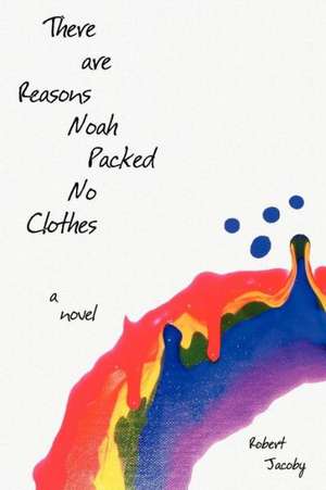 There Are Reasons Noah Packed No Clothes de Robert Jacoby