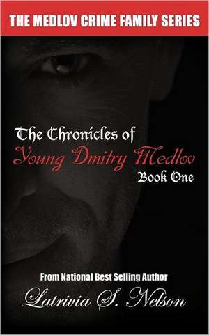 The Chronicles of Young Dmitry Medlov: Book One de Latrivia S. Nelson