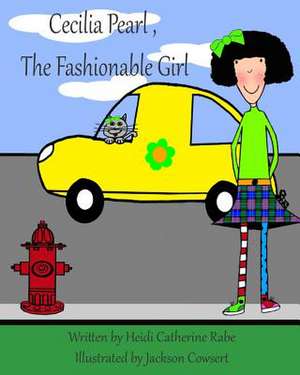 Cecilia Pearl, the Fashionable Girl de Heidi Catherine Rabe