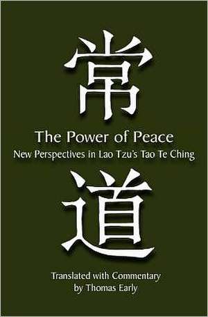 The Power of Peace: New Perspectives in Lao Tzu's Tao Te Ching de Thomas Early