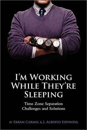 I'm Working While They're Sleeping: Time Zone Separation Challenges and Solutions de Erran Carmel