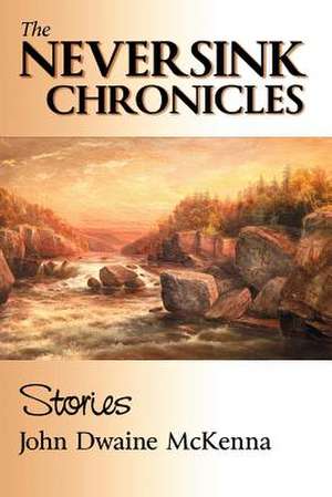 The Neversink Chronicles de John Dwaine McKenna