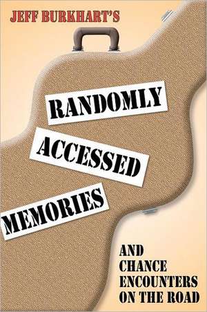 Randomly Accessed Memories de Jeff Burkhart