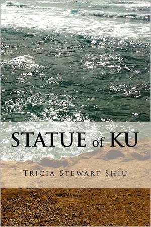 The Statue of Ku: The Disappearance of the Code de Tricia Stewart Shiu