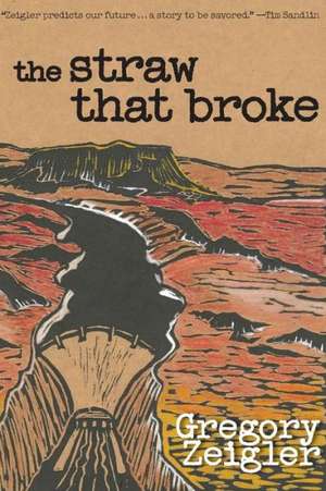 The Straw That Broke de Gregory D. Zeigler