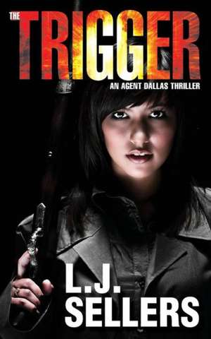 The Trigger: An Agent Dallas Thriller de L. J. Sellers