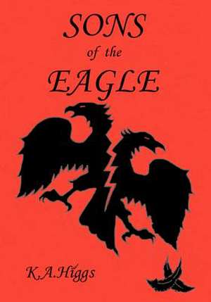 Sons of the Eagle de K. A. Higgs