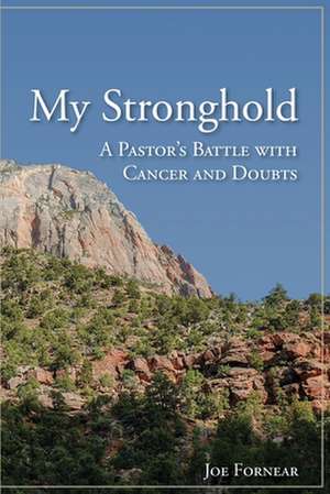 My Stronghold, a Pastor's Battle with Cancer and Doubts de Joe Fornear