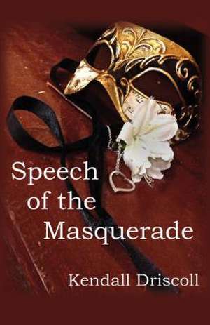 Speech of the Masquerade: An Anthology of Human Experience de Kendall Driscoll