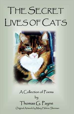 The Secret Lives of Cats de Thomas G. Payne