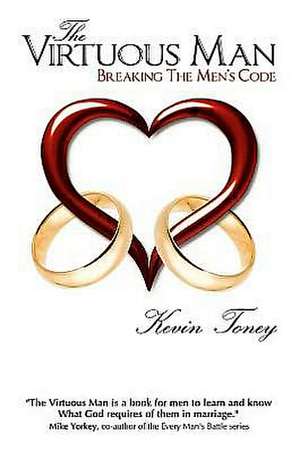 The Virtuous Man: Breaking the Men's Code de Kevin Toney