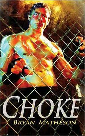 Choke: A Mixed Martial Arts Novel de Bryan Matheson