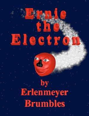 Ernie the Electron de Prof Erlenmeyer Brumbles