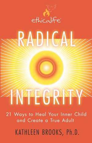 Radical Integrity de Kathleen Brooks Ph. D.