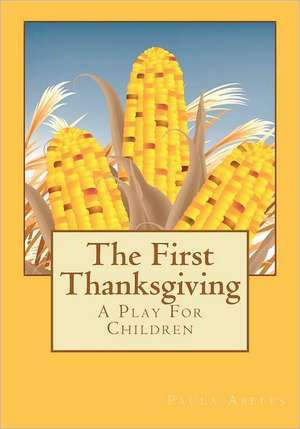 The First Thanksgiving: A Play for Children de Paula G. Abeles