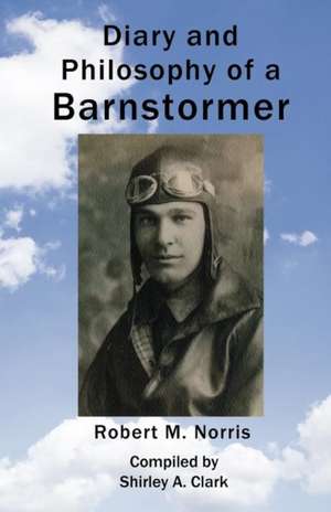 Diary and Philosophy of a Barnstormer de Robert M. Norris