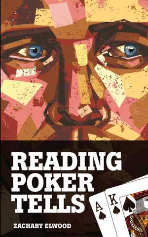 Reading Poker Tells de Zachary Elwood