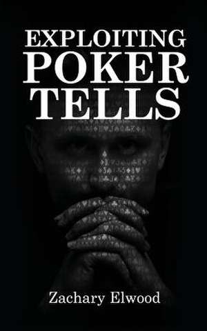 Exploiting Poker Tells de Zachary Elwood