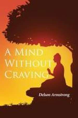 A Mind Without Craving de Delson Armstrong