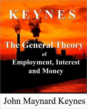 The General Theory of Employment, Interest and Money: How Genetics, Robotics, Artificial Intelligence, Synthetic Biology, Nanotechnology, and Human Enhancement Herald the D de John Maynard Keynes