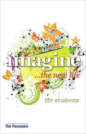 Imagine the New Life for Students de Tim Passmore