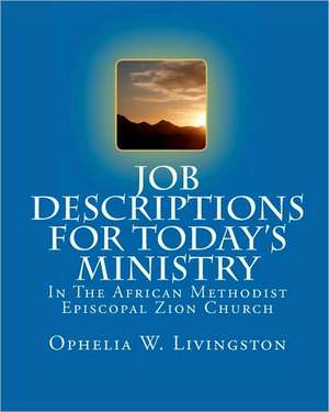 Job Descriptions for Today's Ministry: In the African Methodist Episocopal Zion Church de Ophelia W. Livingston