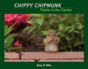 Chippy Chipmunk Parties in the Garden de Kathy M. Miller