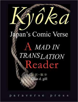 Kyoka, Japan's Comic Verse: A Mad in Translation Reader de Robin D. Gill