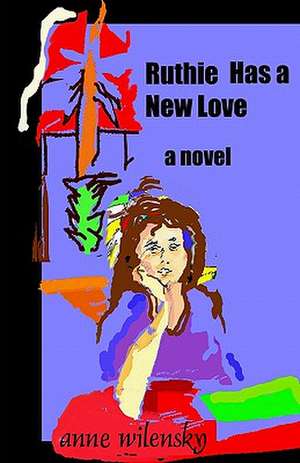 Ruthie Has a New Love: A Coffeehouse Reader de Anne Wilensky