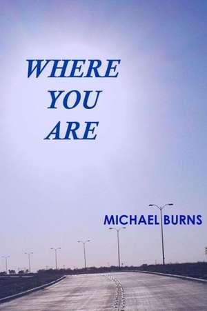 Where You Are: (Stars in the Fire) de Michael Burns