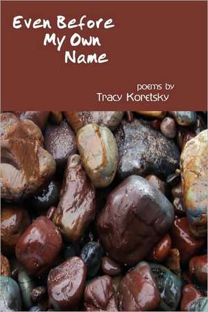 Koretsky, T: Even Before My Own Name