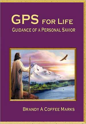 GPS for Life de Brandy A. Coffee Marks