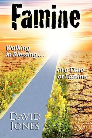 Famine, Walking in Blessing in a Time of Famine de DAVID JONES