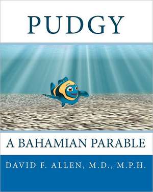 Pudgy: A Bahamian Parable de David F. Allen MD Mph