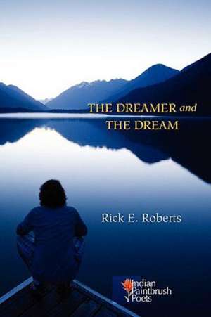 The Dreamer and the Dream de Rick E. Roberts