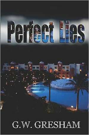 Perfect Lies: Reflections on the Christian Journey de G. W. Gresham