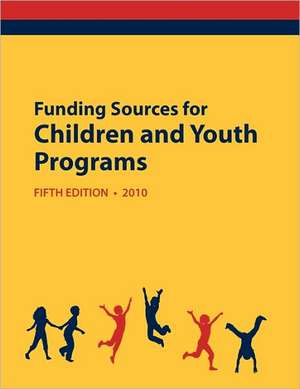 Funding Sources for Children and Youth Programs 2010 de Ed.S. Louis S. Schafer