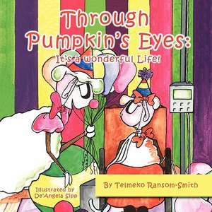 Through Pumpkin's Eyes: It's a Wonderful Life! de Telmeko Ransom-Smith