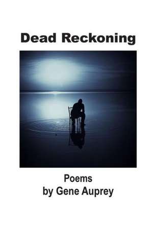 Dead Reckoning: Poems de Gene Auprey