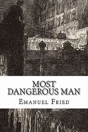 Most Dangerous Man: A Personal Memoir de Emanuel Fried