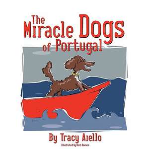 The Miracle Dogs of Portugal de Tracy Aiello