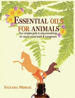 Essential Oils for Animals de Nayana Morag